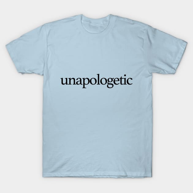 Unapologetic T-Shirt by WhyStillSingle